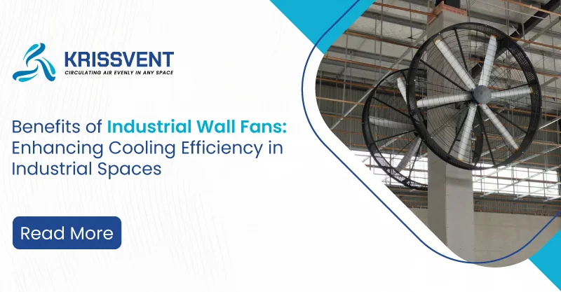 Benefits of Industrial Wall Fans: Enhancing Cooling Efficiency in Industrial Spaces