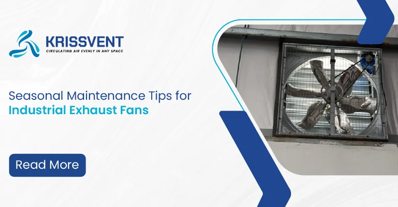 Seasonal Maintenance Tips for Industrial Exhaust Fans