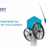 Oscillating vs Fixed Wall Fan Which Is Better for Your Facility?