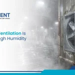 Why Exhaust Ventilation Is Important in High Humidity Areas