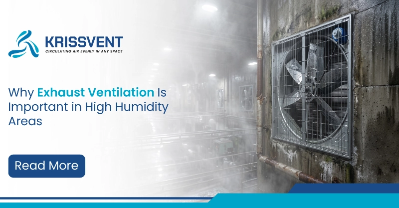 Why Exhaust Ventilation Is Important in High Humidity Areas
